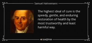 Homeopathy quote-the-highest-ideal-of-cure-is-the-speedy-gentle-and-enduring-restoration-of-health-by-samuel-hahnemann-96-36-21